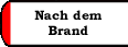 Nach dem Brand